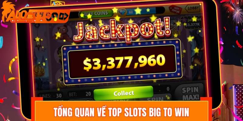 Tổng quan về các tựa game top slots big to win